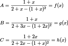 A = \dfrac {1 + x} {2 + x - (1 + x)^2} = f(x) \\  \\ B = \dfrac {1 + x} {2 + 3x - (1 + 2x)^2} = g(x) \\  \\ C = \dfrac {1 + 2x} {2 + 2x - (1 + x)^2} = h(x)